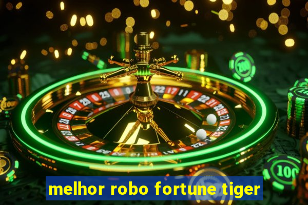 melhor robo fortune tiger